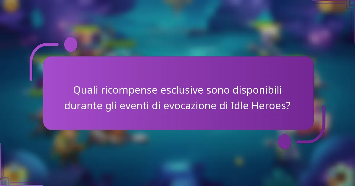 Quali ricompense esclusive sono disponibili durante gli eventi di evocazione di Idle Heroes?