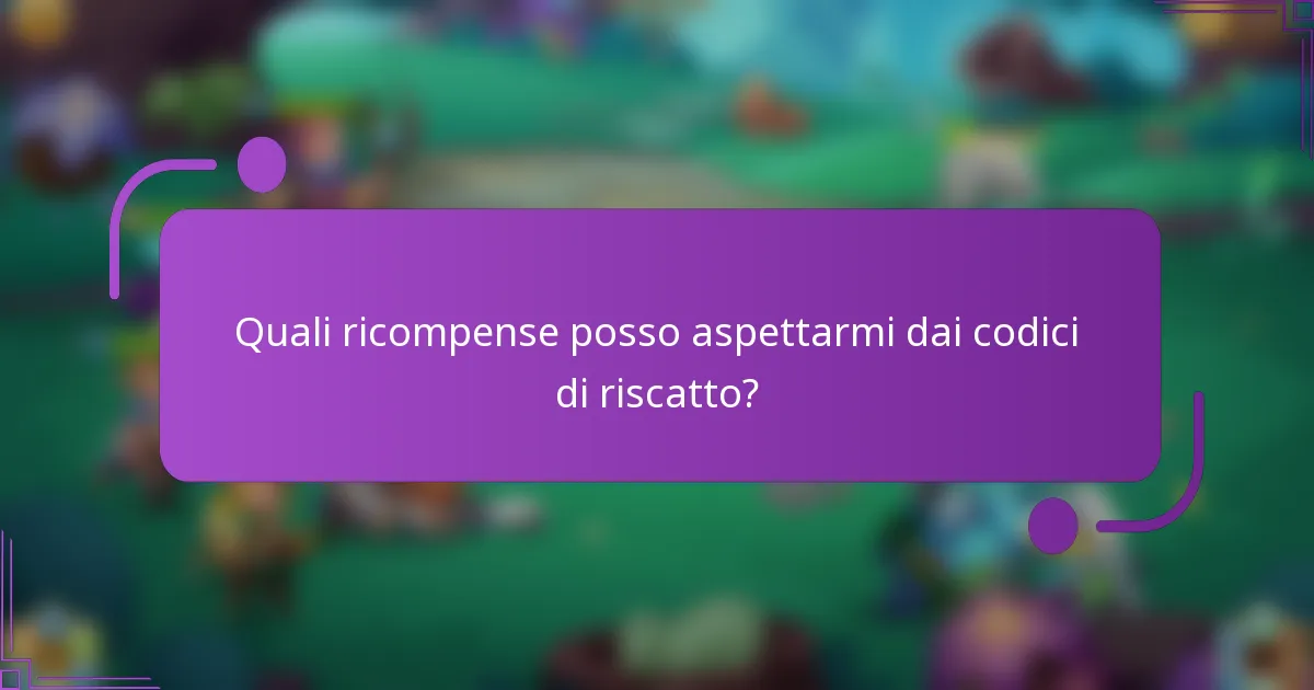 Quali ricompense posso aspettarmi dai codici di riscatto?