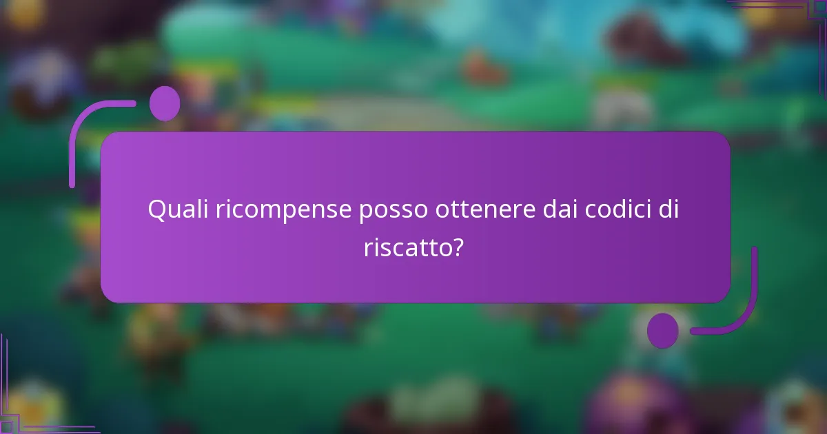 Quali ricompense posso ottenere dai codici di riscatto?