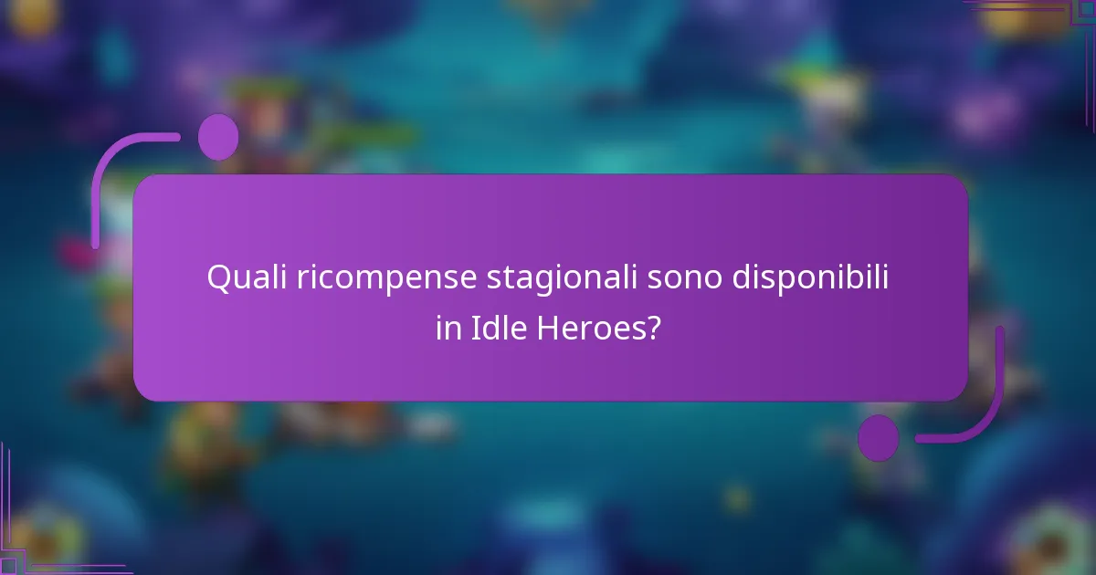 Quali ricompense stagionali sono disponibili in Idle Heroes?