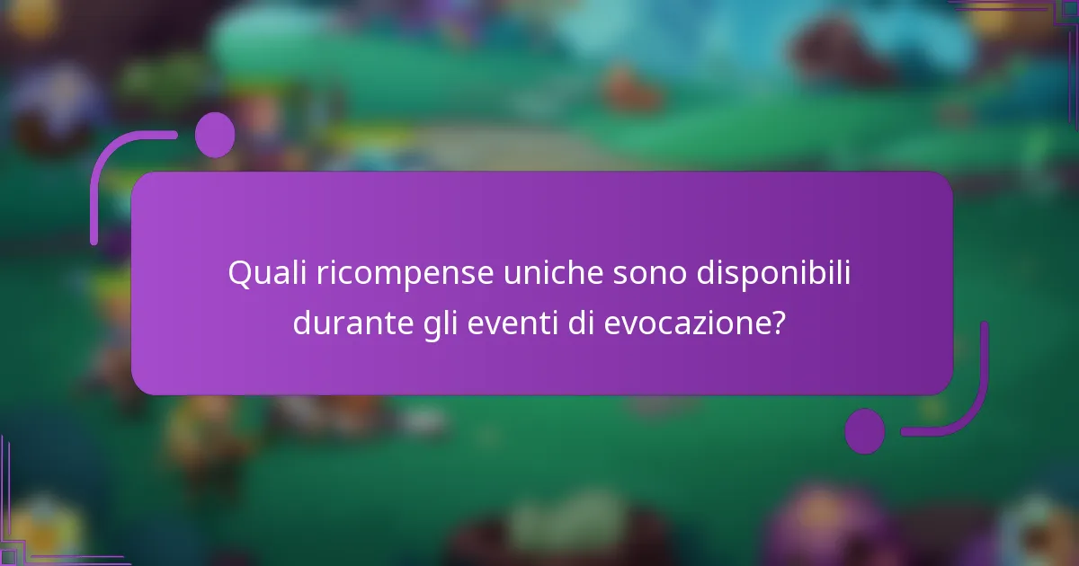 Quali ricompense uniche sono disponibili durante gli eventi di evocazione?