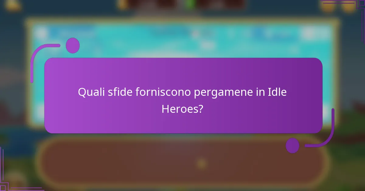 Quali sfide forniscono pergamene in Idle Heroes?