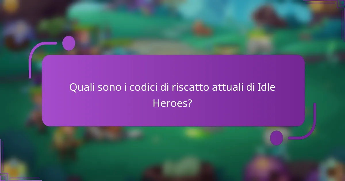 Quali sono i codici di riscatto attuali di Idle Heroes?