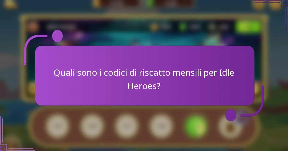 Quali sono i codici di riscatto mensili per Idle Heroes?