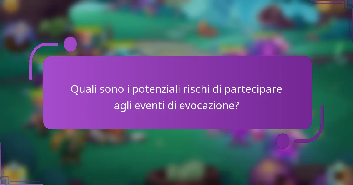 Quali sono i potenziali rischi di partecipare agli eventi di evocazione?
