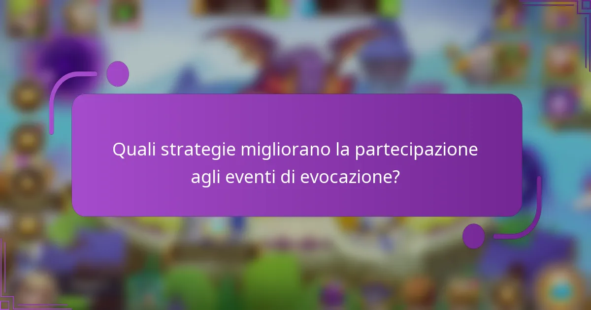 Quali strategie migliorano la partecipazione agli eventi di evocazione?
