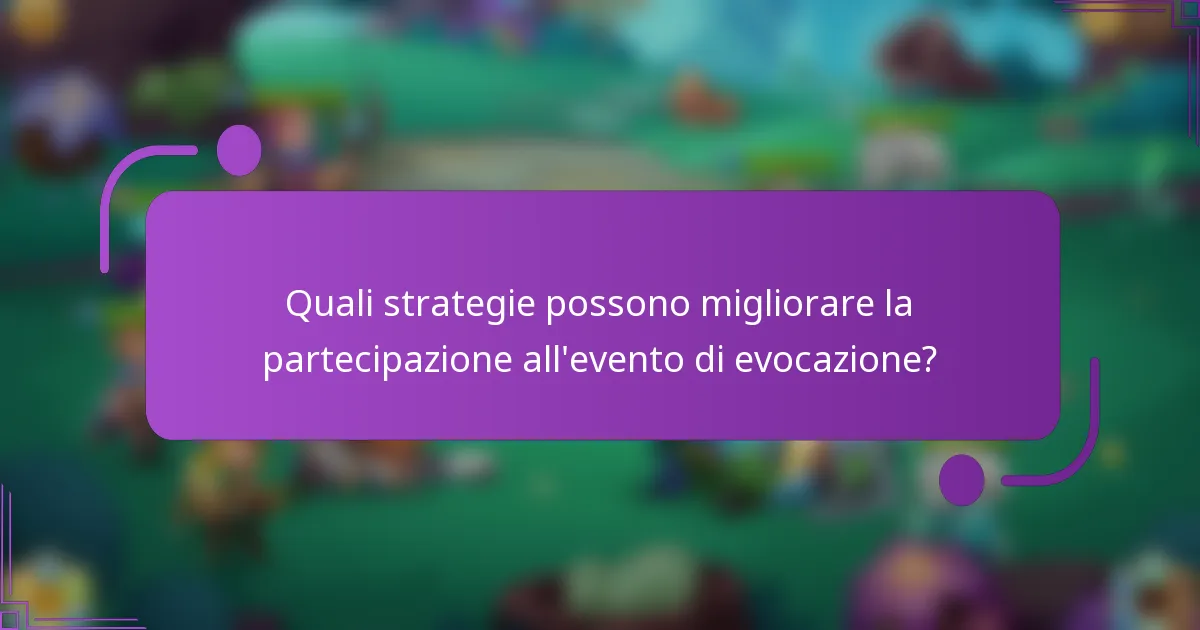 Quali strategie possono migliorare la partecipazione all'evento di evocazione?