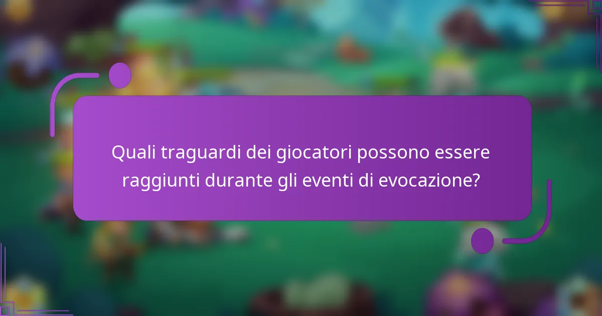 Quali traguardi dei giocatori possono essere raggiunti durante gli eventi di evocazione?