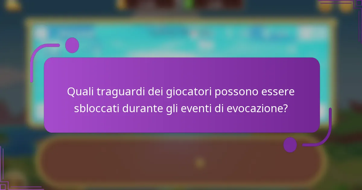 Quali traguardi dei giocatori possono essere sbloccati durante gli eventi di evocazione?