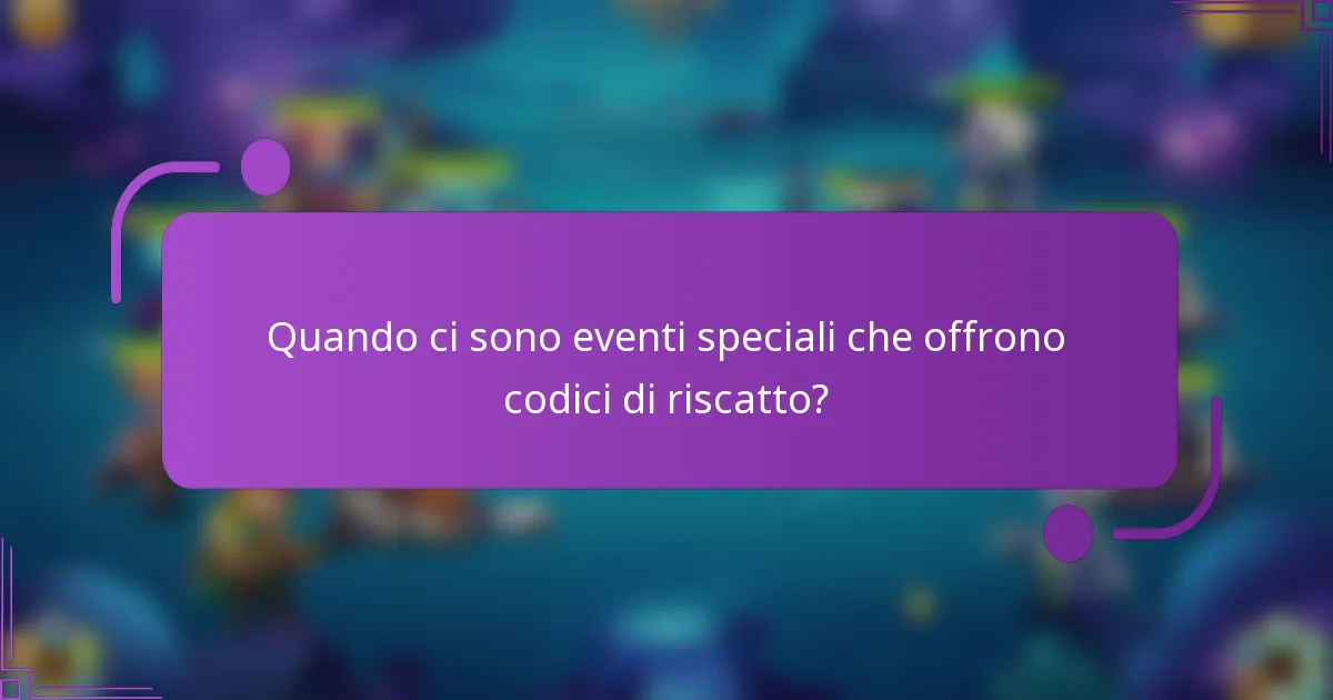 Quando ci sono eventi speciali che offrono codici di riscatto?