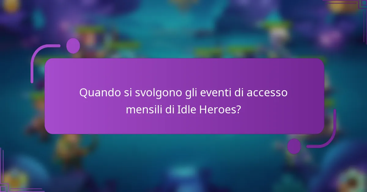 Quando si svolgono gli eventi di accesso mensili di Idle Heroes?