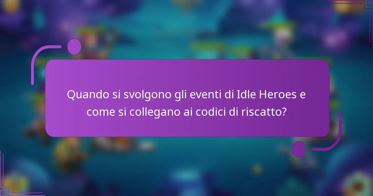 Quando si svolgono gli eventi di Idle Heroes e come si collegano ai codici di riscatto?